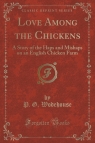 Love Among the Chickens A Story of the Haps and Mishaps on an English Wodehouse P. G.