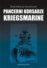 Pancerni korsarze Kriegsmarine Rafał Mariusz Kaczmarek
