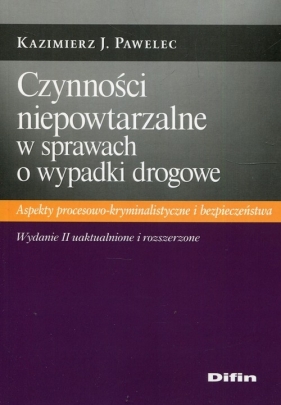 Czynności niepowtarzalne w sprawach o wypadki drogowe - Kazimierz J. Pawelec