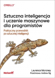 Sztuczna inteligencja i uczenie maszynowe dla programistów Praktyczny przewodnik po sztucznej inteligencji - Laurence Moroney