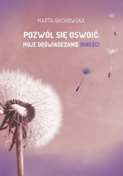 Pozwól się oswoić... Moje doświadczanie inności - Marta Worona-Gackowska