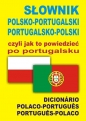 Słownik polsko-portugalski portugalsko-polski czyli jak to powiedzieć po portugalsku - Ana Isabel Wąs-Martins, Monika Świda