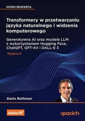 Transformery w przetwarzaniu języka naturalnego i widzenia komputerowego. Generatywna AI oraz modele - Denis Rothman .