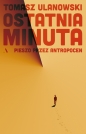 Ostatnia minuta. Pieszo przez antropocen - Tomasz Ulanowski