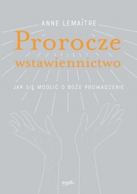 Prorocze wstawiennictwo - Anne Lemaitre