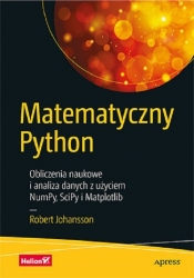 Matematyczny Python. Obliczenia naukowe i analiza danych z użyciem NumPy, SciPy i Matplotlib - Johansson Robert