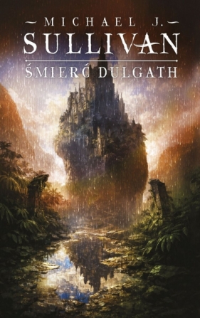Śmierć Dulgath. Cykl Kroniki Riyrii. Tom 3 - Michael J. Sullivan