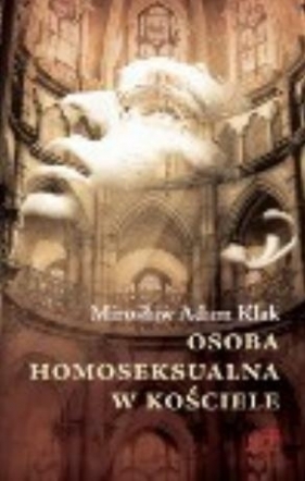 Osoba homoseksualna w kościele - Mirosław Adam Klak