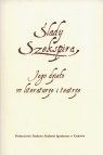 Ślady Szekspira Jego dzieło w literaturze i teatrze