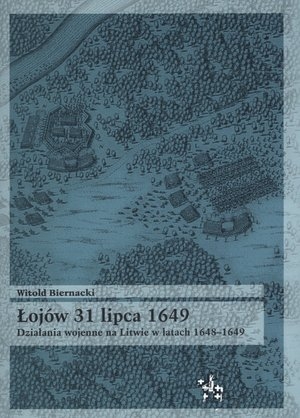 Łojów 31 lipca 1649. Działania wojenne na Litwie w latach 1648-1649