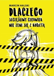 Dlaczego szczęśliwy człowiek nie żeni się z kobietą - Marcin Halski