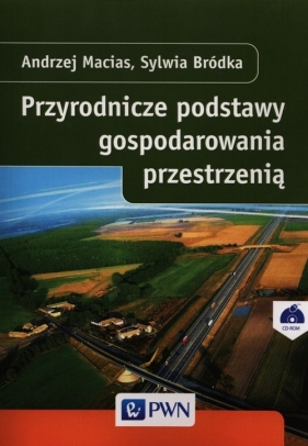 Przyrodnicze podstawy gospodarowania przestrzenią - Andrzej Macias, Sylwia Bródka