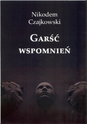 Garść wspomnień - Nikodem Czajkowski