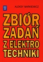Zbiór zadań z elektrotechniki. Podręcznik. Szkoła zasadnicza, technikum, policealne studium zawodowe - Aleksy Markiewicz