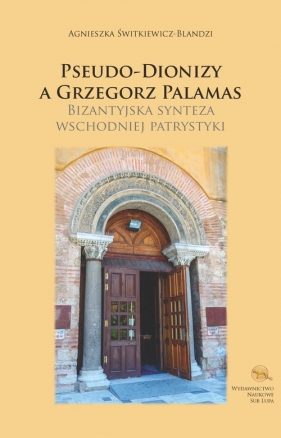 Pseudo-Dionizy a Grzegorz Palamas - Świtkiewicz-Blandzi Agnieszka
