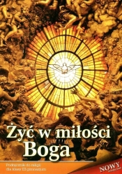 Żyć w miłości Boga 3 Religia Podręcznik (Uszkodzona okładka) - Opracowanie zbiorowe
