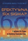 Efektywna Six Sigma? O wpływie Six Sigma na kondycję finansową firmy Tyszkiewicz Aleksandra Maria