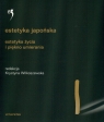 Estetyka japońska Estetyka życia i piękno umierania. Antologia (t. 3)