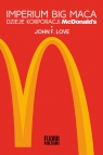 Imperium Big Maca Dzieje korporacji McDonald's Love John F.