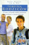 Tylko dla rodziców O tym, co każdy rodzic powinien wiedzieć o swoim Feldhahn Shaunti, Rice Lisa A.