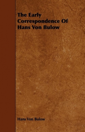The Early Correspondence Of Hans Von Bulow - Von Bulow Hans