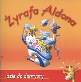 Żyrafa Aldona idzie do dentysty - Marzanna Graff-Oszczepalińska