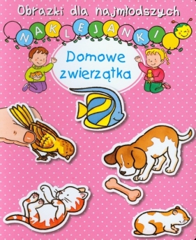 Domowe zwierzątka Obrazki dla najmłodszych Naklejanki - Belineau Nathalie, Michelet S.