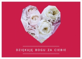 Kartka - Dziękuje Bogu za Ciebie ( róże w sercu )