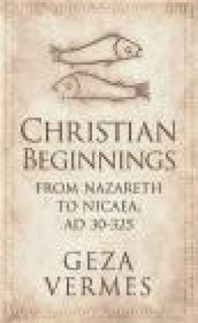 Christian Beginnings Geza Vermes