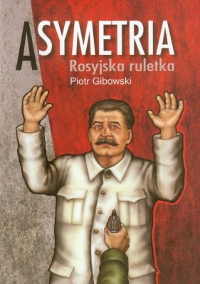 Asymetria Rosyjska ruletka - Gibowski Piotr