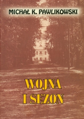 Wojna i sezon - Michał Kryspin Pawlikowski