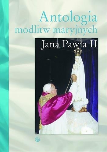 Antologia modlitw maryjnych Jana Pawła II