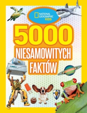 National Geographic Kids. 5000 niesamowitych faktów - Anna Czerska (tłum.), Opracowanie zbiorowe