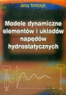 Modele dynamiczne elementów i układów napędów hydrostatycznych  Tomczyk Jerzy