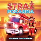 30 kartek superzabawy. Straż Pożarna - Opracowanie zbiorowe
