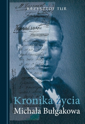 Kronika życia Michała Bułgakowa - Tur Krzysztof