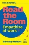 Read the Room. Empathize at Work Barnaby Mollett