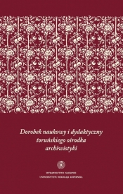Dorobek naukowy i dydaktyczny toruńskiego ośrodka archiwistyki