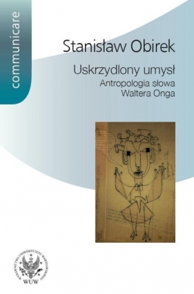 Uskrzydlony umysł Antropologia słowa Waltera Onga - Obirek Stanisław