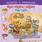 Bajeczki z obrazkami. Mysz miejska i wiejska. pies i wilk - Opracowanie zbiorowe