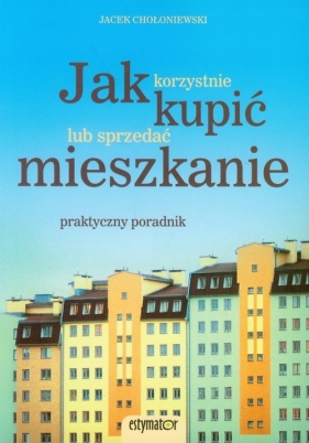 Jak korzystnie kupić lub sprzedać mieszkanie - Chołoniewski Jacek