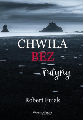 Chwila bez rutyny - Robert Fujak