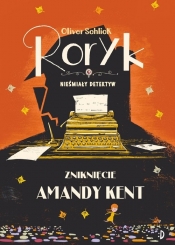 Roryk. Nieśmiały detektyw. Zniknięcie Amandy Kent. Tom 4 - Oliver Schlick