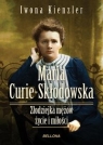 Maria Skłodowska-Curie Złodziejka mężów życie i miłości Kienzler Iwona