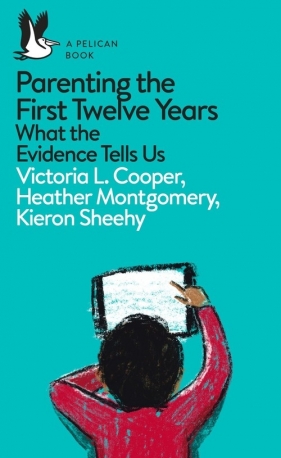 Parenting the First Twelve Years - Cooper Victoria L., Montgomery Heather, Sheehy Kieron