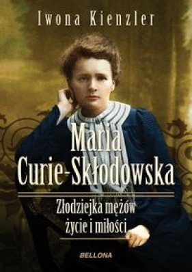 Maria Skłodowska-Curie - Kienzler Iwona