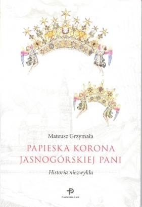 Papieska korona Jasnogórskiej Pani - Grzymała Mateusz 