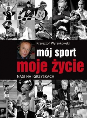 Mój sport moje życie - Wyrzykowski Krzysztof