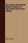 The Annals Of Penicuik Being A History Of The Parish And Of The Village Wilson John J.