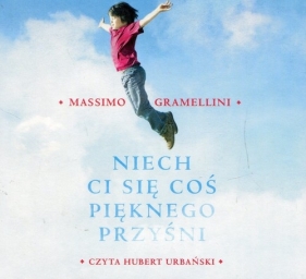 Niech ci się coś pięknego przyśni (Audiobook) - Gramellini Massimo